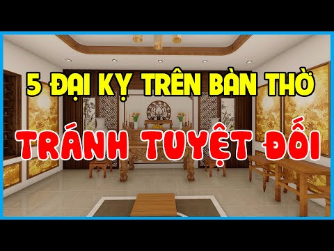 5 dieu kieng ky tren ban tho phai tranh tuyet doi phong thuy phong tho